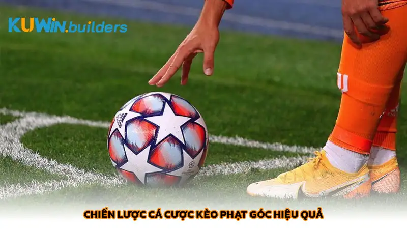 Chiến lược cá cược kèo phạt góc hiệu quả
