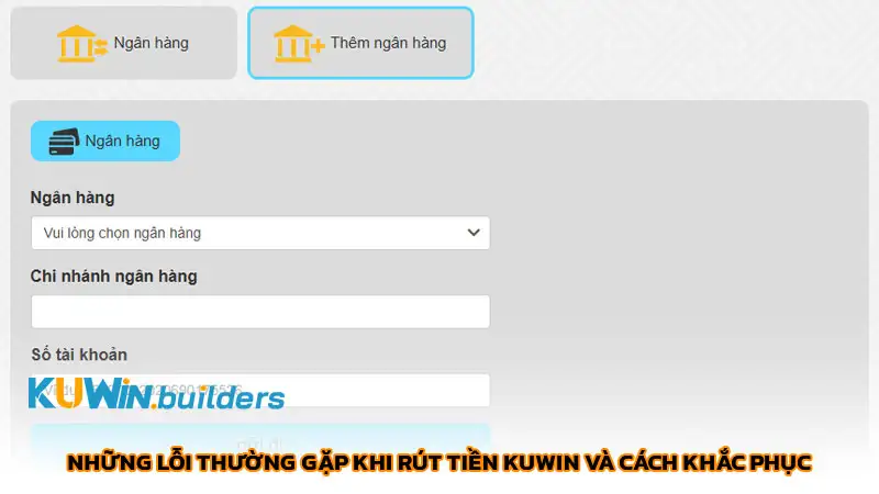 Những lỗi thường gặp khi rút tiền Kuwin và cách khắc phục